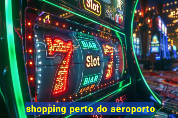 shopping perto do aeroporto